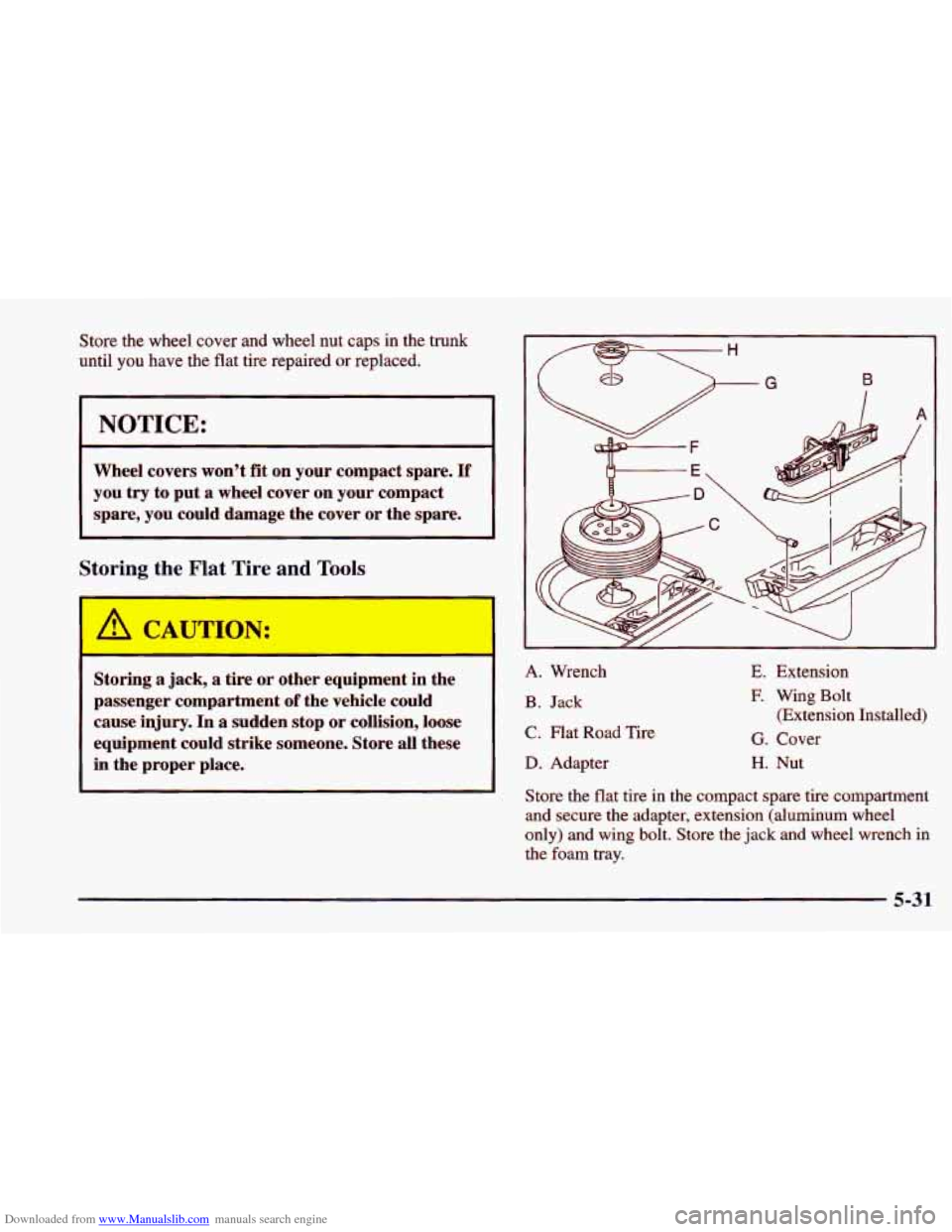 CHEVROLET CAVALIER 1998 3.G Owners Manual Downloaded from www.Manualslib.com manuals search engine Store the wheel cover and wheel nut caps in the trunk
until you have the flat tire repaired or replaced.
I NOTICE:
Wheel cov CHEVROLET CAVALIER 1998 3.G Owners Manual Downloaded from www.Manualslib.com manuals search engine Store the wheel cover and wheel nut caps in the trunk
until you have the flat tire repaired or replaced.
I NOTICE:
Wheel cov