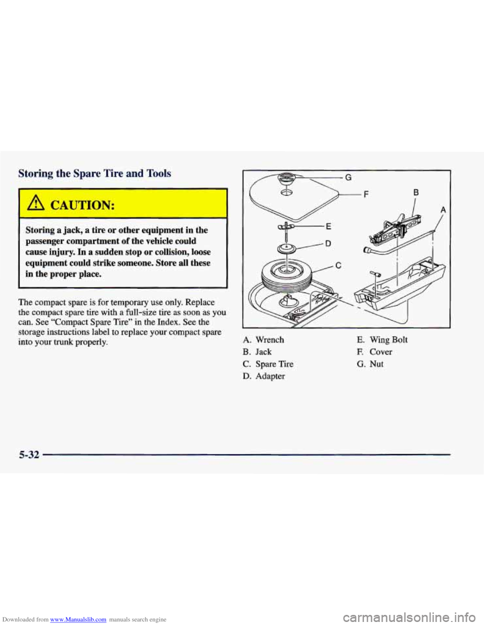 CHEVROLET CAVALIER 1998 3.G Owners Manual Downloaded from www.Manualslib.com manuals search engine Storing the Spare Tire and Tools
Storing a jack, a tire or other equipment in the
passenger compartment
of the vehicle could CHEVROLET CAVALIER 1998 3.G Owners Manual Downloaded from www.Manualslib.com manuals search engine Storing the Spare Tire and Tools
Storing a jack, a tire or other equipment in the
passenger compartment
of the vehicle could