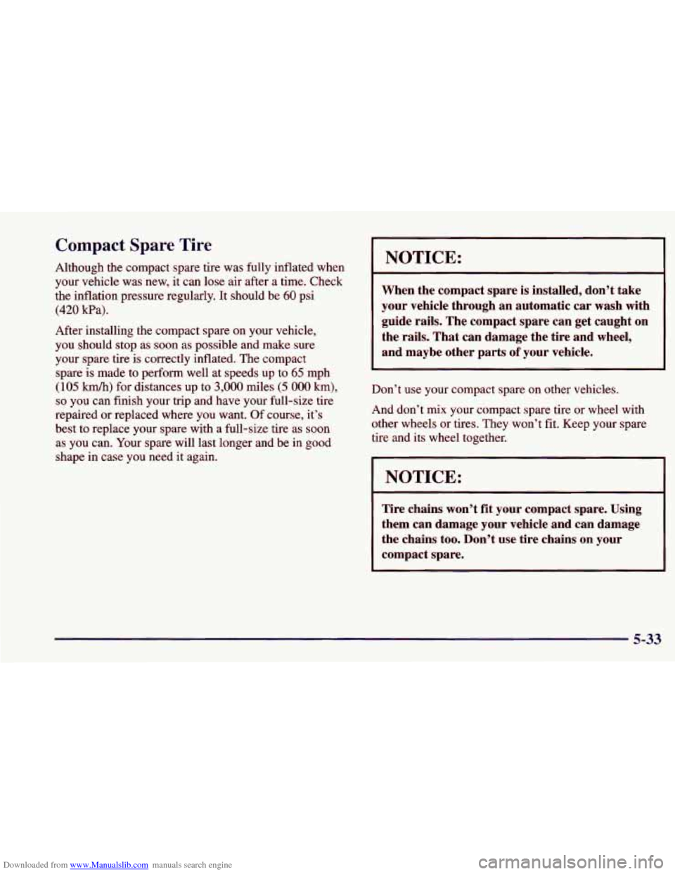 CHEVROLET CAVALIER 1998 3.G Owners Manual Downloaded from www.Manualslib.com manuals search engine Compact Spare Tire
Although the compact spare tire was fully inflated when your vehicle was new, it can lose air after a time. CHEVROLET CAVALIER 1998 3.G Owners Manual Downloaded from www.Manualslib.com manuals search engine Compact Spare Tire
Although the compact spare tire was fully inflated when your vehicle was new, it can lose air after a time.
