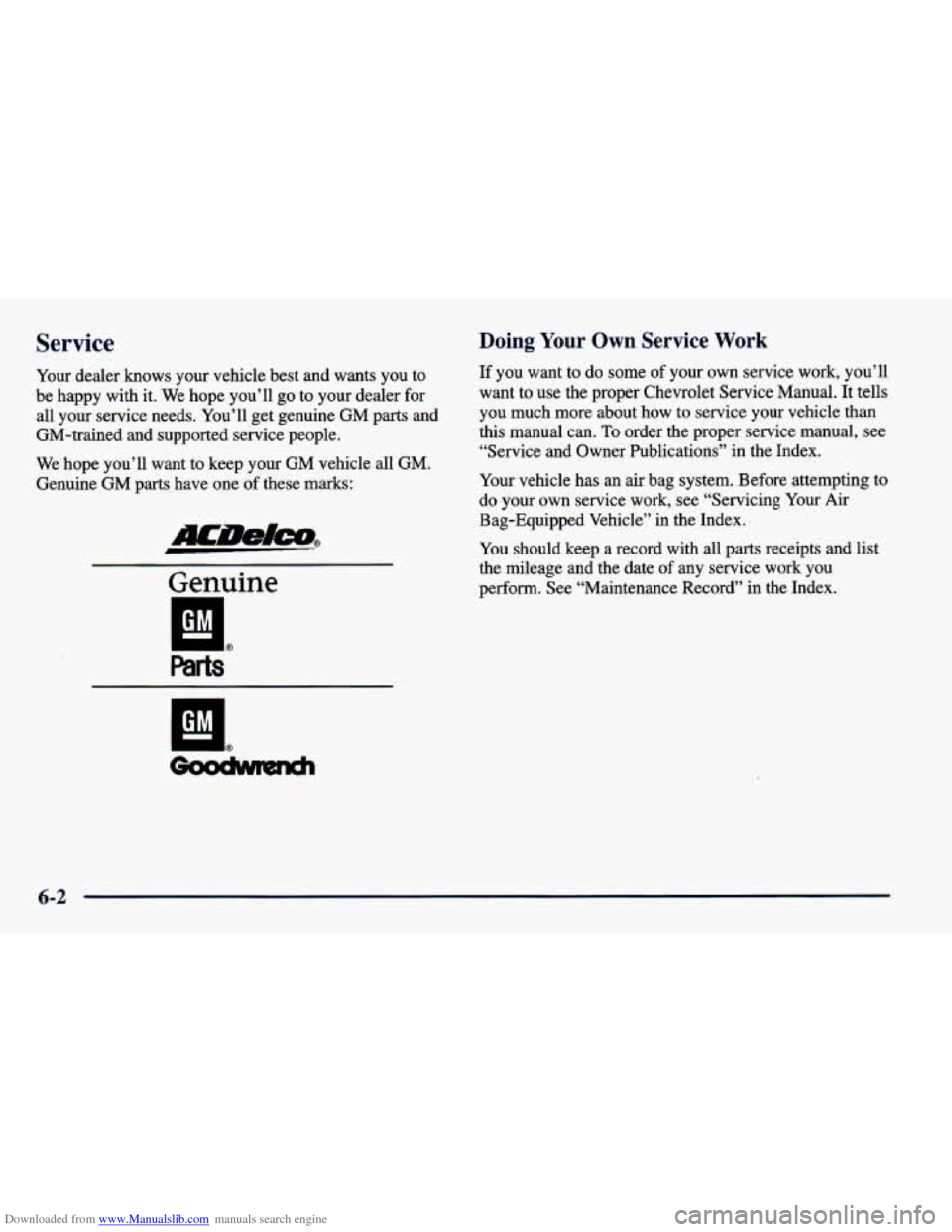 CHEVROLET CAVALIER 1998 3.G Owners Manual Downloaded from www.Manualslib.com manuals search engine Service
Your dealer knows your vehicle best and wants you to
be happy with it. We hope you’ll go to your dealer for
all CHEVROLET CAVALIER 1998 3.G Owners Manual Downloaded from www.Manualslib.com manuals search engine Service
Your dealer knows your vehicle best and wants you to
be happy with it. We hope you’ll go to your dealer for
all