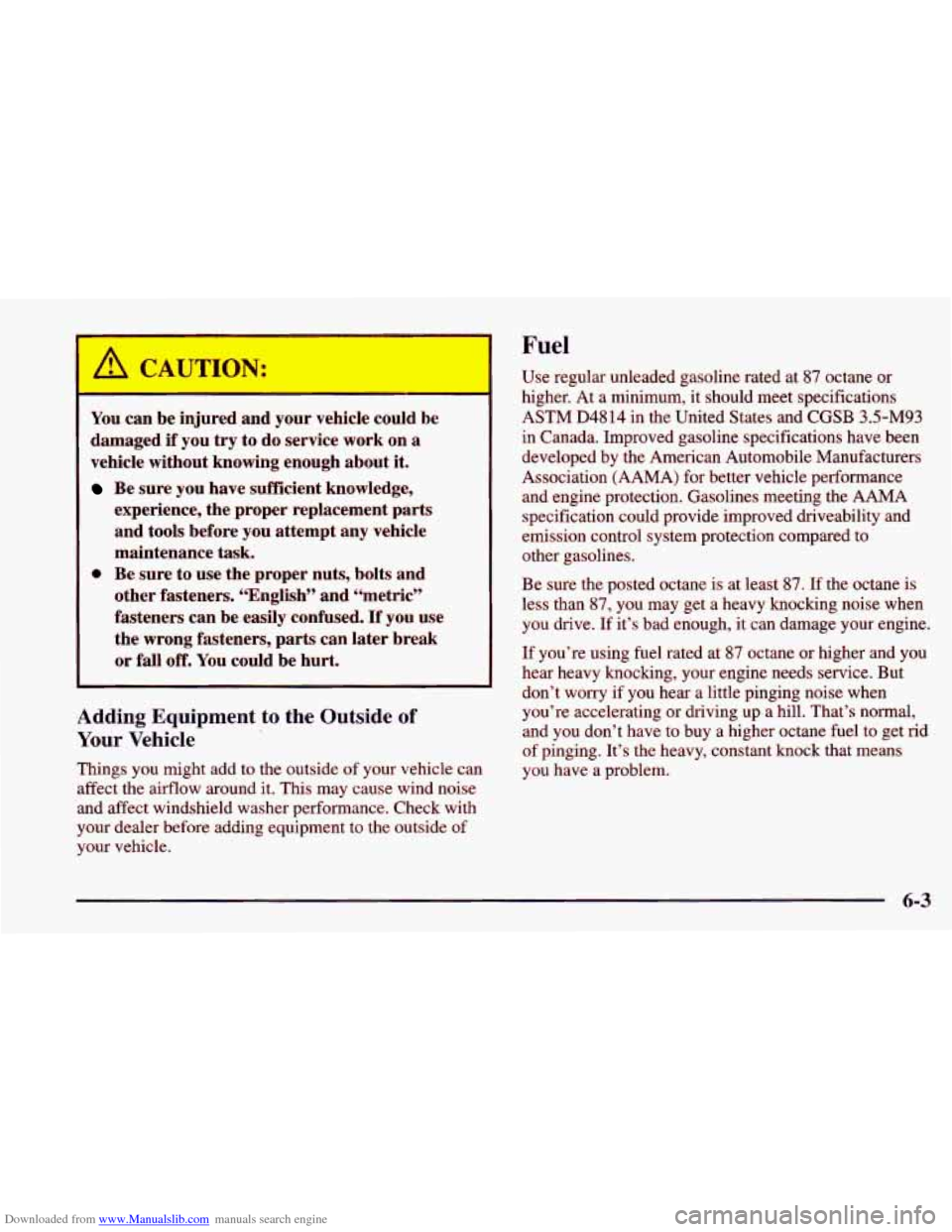CHEVROLET CAVALIER 1998 3.G Owners Manual Downloaded from www.Manualslib.com manuals search engine Fuel
You can be injureu and pur vehicle could be
damaged if you
try to do service work on a
vehicle without knowing enough ab CHEVROLET CAVALIER 1998 3.G Owners Manual Downloaded from www.Manualslib.com manuals search engine Fuel
You can be injureu and pur vehicle could be
damaged if you
try to do service work on a
vehicle without knowing enough ab