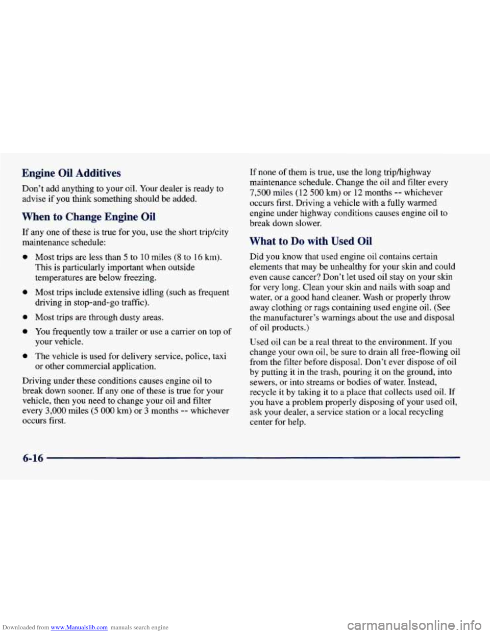 CHEVROLET CAVALIER 1998 3.G Owners Manual Downloaded from www.Manualslib.com manuals search engine Engine Oil Additives
Don’t add anything to your oil. Your dealer is ready to
advise
if you think something should be added.
When CHEVROLET CAVALIER 1998 3.G Owners Manual Downloaded from www.Manualslib.com manuals search engine Engine Oil Additives
Don’t add anything to your oil. Your dealer is ready to
advise
if you think something should be added.
When