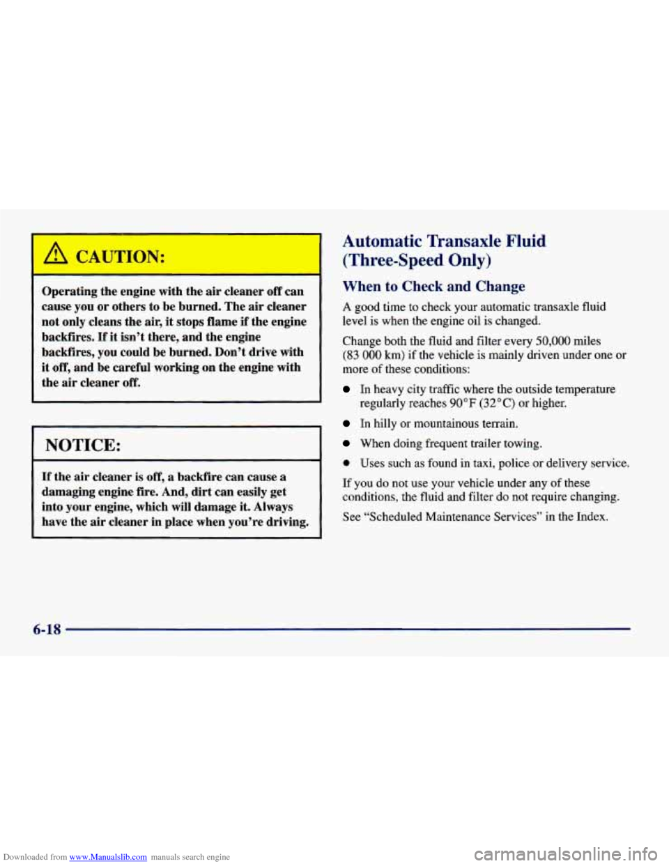 CHEVROLET CAVALIER 1998 3.G Owners Manual Downloaded from www.Manualslib.com manuals search engine Operating the engine with the air cleaner off can
cause you or others to be burned. The air cleaner
not only cleans the air, it stop CHEVROLET CAVALIER 1998 3.G Owners Manual Downloaded from www.Manualslib.com manuals search engine Operating the engine with the air cleaner off can
cause you or others to be burned. The air cleaner
not only cleans the air, it stop