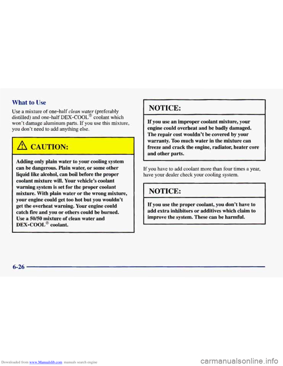 CHEVROLET CAVALIER 1998 3.G Owners Manual Downloaded from www.Manualslib.com manuals search engine What to Use 
Use a mixture of one-half clean water (preferably 
distilled) and one-half 
DEX-COOL@ coolant  which 
won’t  damage  aluminum pa