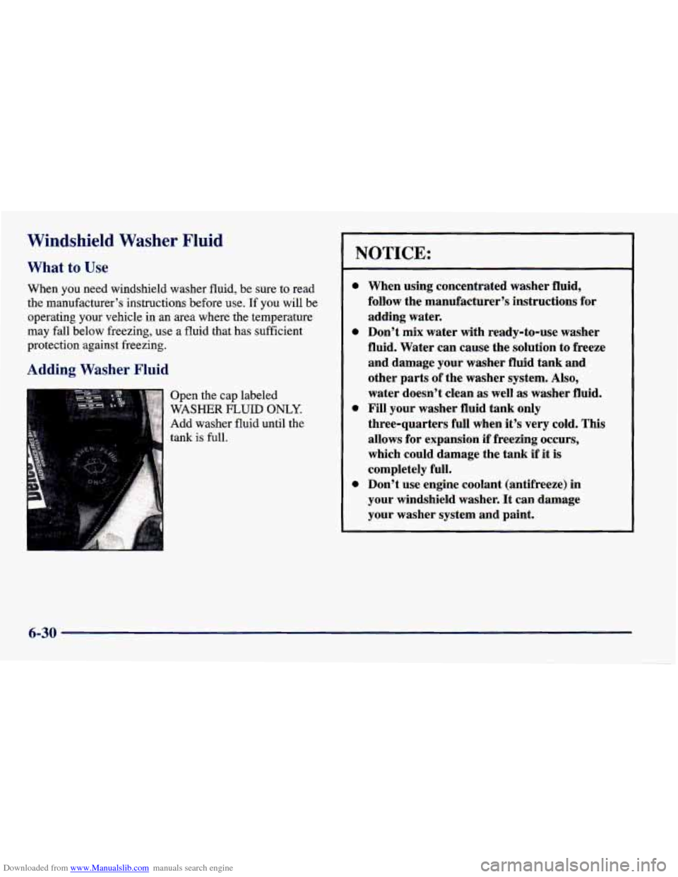CHEVROLET CAVALIER 1998 3.G Owners Manual Downloaded from www.Manualslib.com manuals search engine Windshield  Washer  Fluid 
What to Use 
When you  need  windshield washer fluid,  be sure  to read 
the  manufacturer’s instructions before  