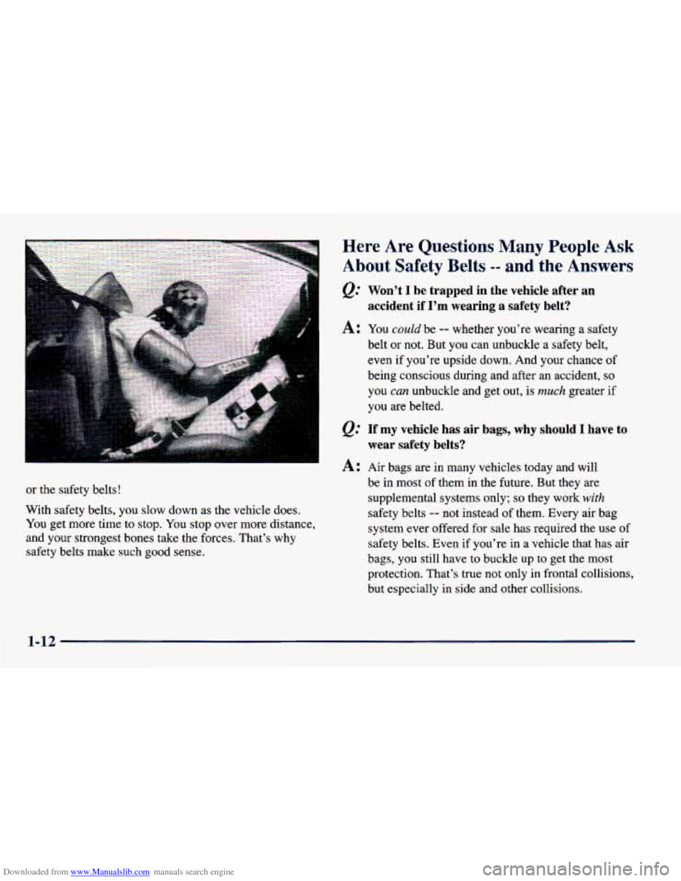 CHEVROLET CAVALIER 1998 3.G Owners Manual Downloaded from www.Manualslib.com manuals search engine or the safety belts!
With safety belts, you slow down
as the vehicle does.
You get more time to stop. You stop over more distance,
and CHEVROLET CAVALIER 1998 3.G Owners Manual Downloaded from www.Manualslib.com manuals search engine or the safety belts!
With safety belts, you slow down
as the vehicle does.
You get more time to stop. You stop over more distance,
and