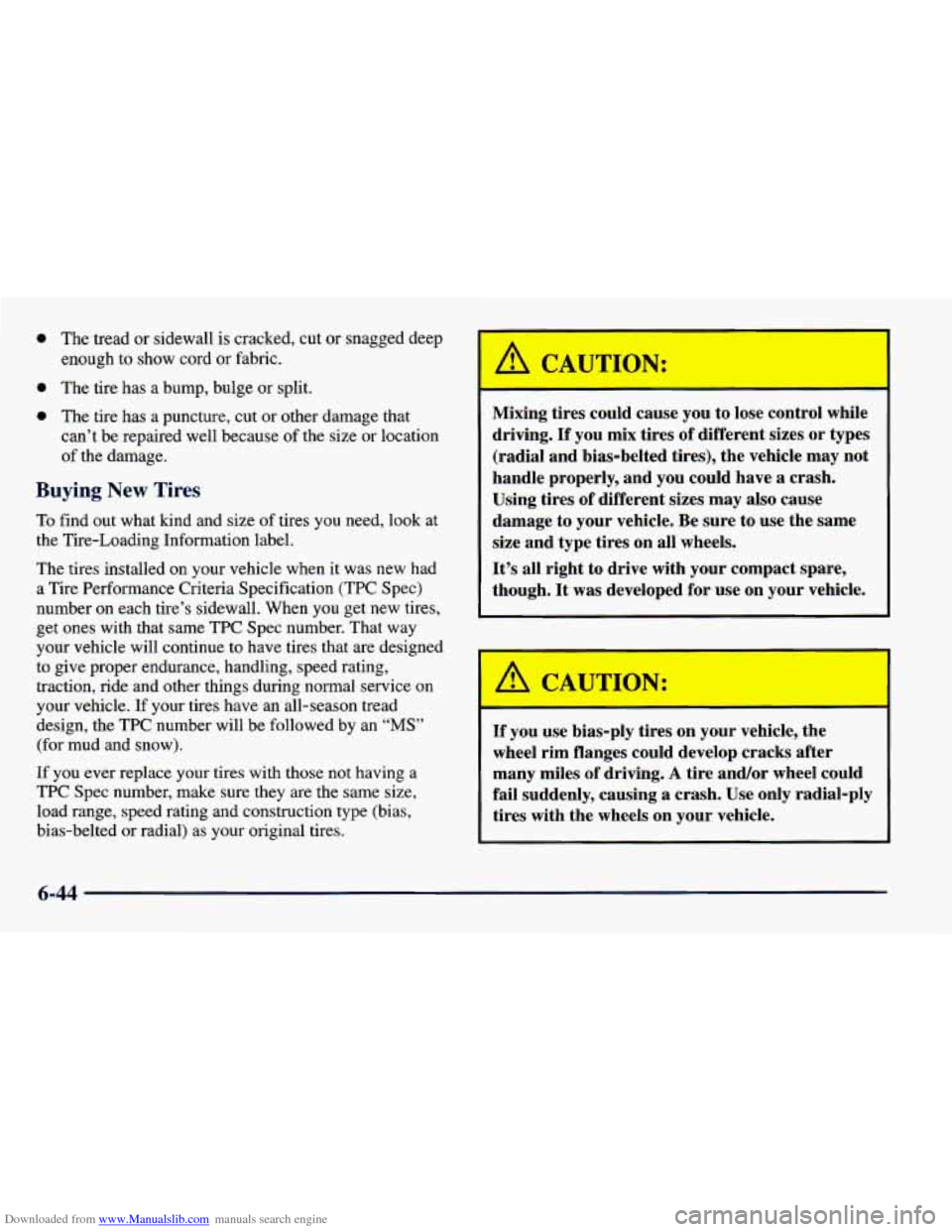 CHEVROLET CAVALIER 1998 3.G Owners Manual Downloaded from www.Manualslib.com manuals search engine 0 The tread  or sidewall  is cracked, cut  or snagged deep 
enough  to 
show cord or fabric. 
0 The  tire has a bump, bulge  or split. 
0 The  