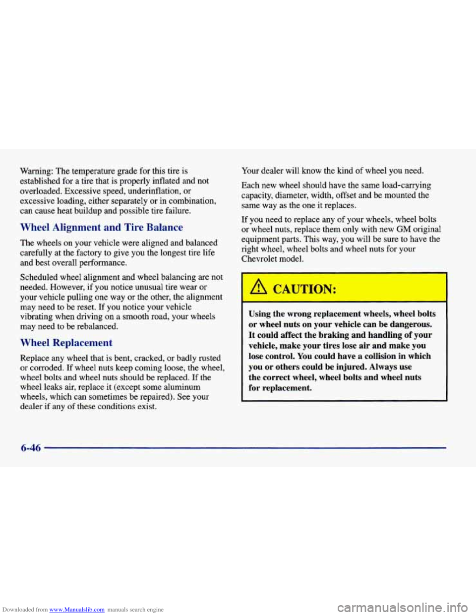 CHEVROLET CAVALIER 1998 3.G Owners Manual Downloaded from www.Manualslib.com manuals search engine Warning: The temperature grade for this tire is
established for a tire that is properly inflated and not
overloaded. Excessive CHEVROLET CAVALIER 1998 3.G Owners Manual Downloaded from www.Manualslib.com manuals search engine Warning: The temperature grade for this tire is
established for a tire that is properly inflated and not
overloaded. Excessive