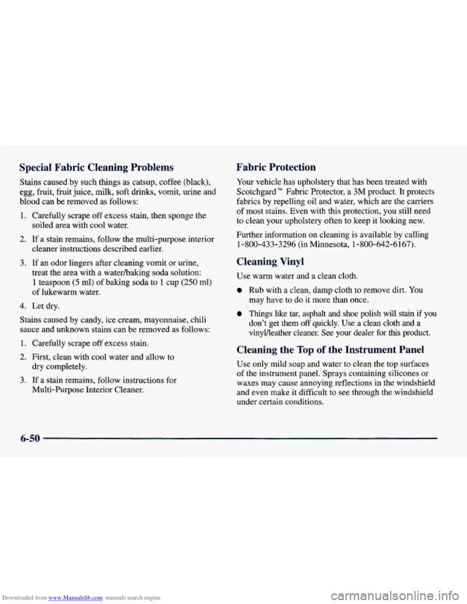 CHEVROLET CAVALIER 1998 3.G Owners Manual Downloaded from www.Manualslib.com manuals search engine Special Fabric Cleaning Problems
Stains caused by such things as catsup, coffee (black),
egg, fruit, fruit juice,
milk, soft drinks, vom CHEVROLET CAVALIER 1998 3.G Owners Manual Downloaded from www.Manualslib.com manuals search engine Special Fabric Cleaning Problems
Stains caused by such things as catsup, coffee (black),
egg, fruit, fruit juice,
milk, soft drinks, vom