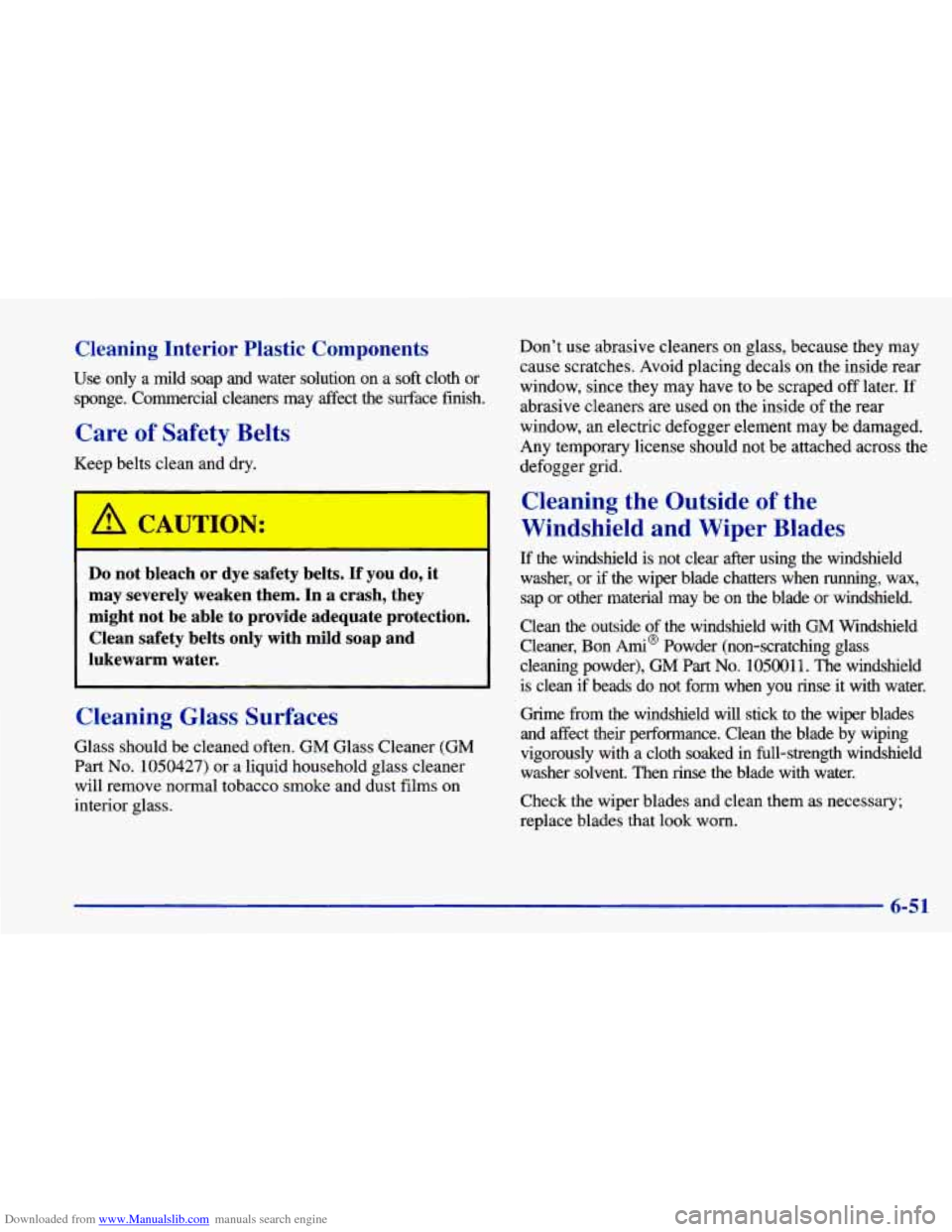 CHEVROLET CAVALIER 1998 3.G Owners Manual Downloaded from www.Manualslib.com manuals search engine Cleaning Interior Plastic Components
Use only a mild soap and water solution on a soft cloth or
sponge. Commercial cleaners may CHEVROLET CAVALIER 1998 3.G Owners Manual Downloaded from www.Manualslib.com manuals search engine Cleaning Interior Plastic Components
Use only a mild soap and water solution on a soft cloth or
sponge. Commercial cleaners may