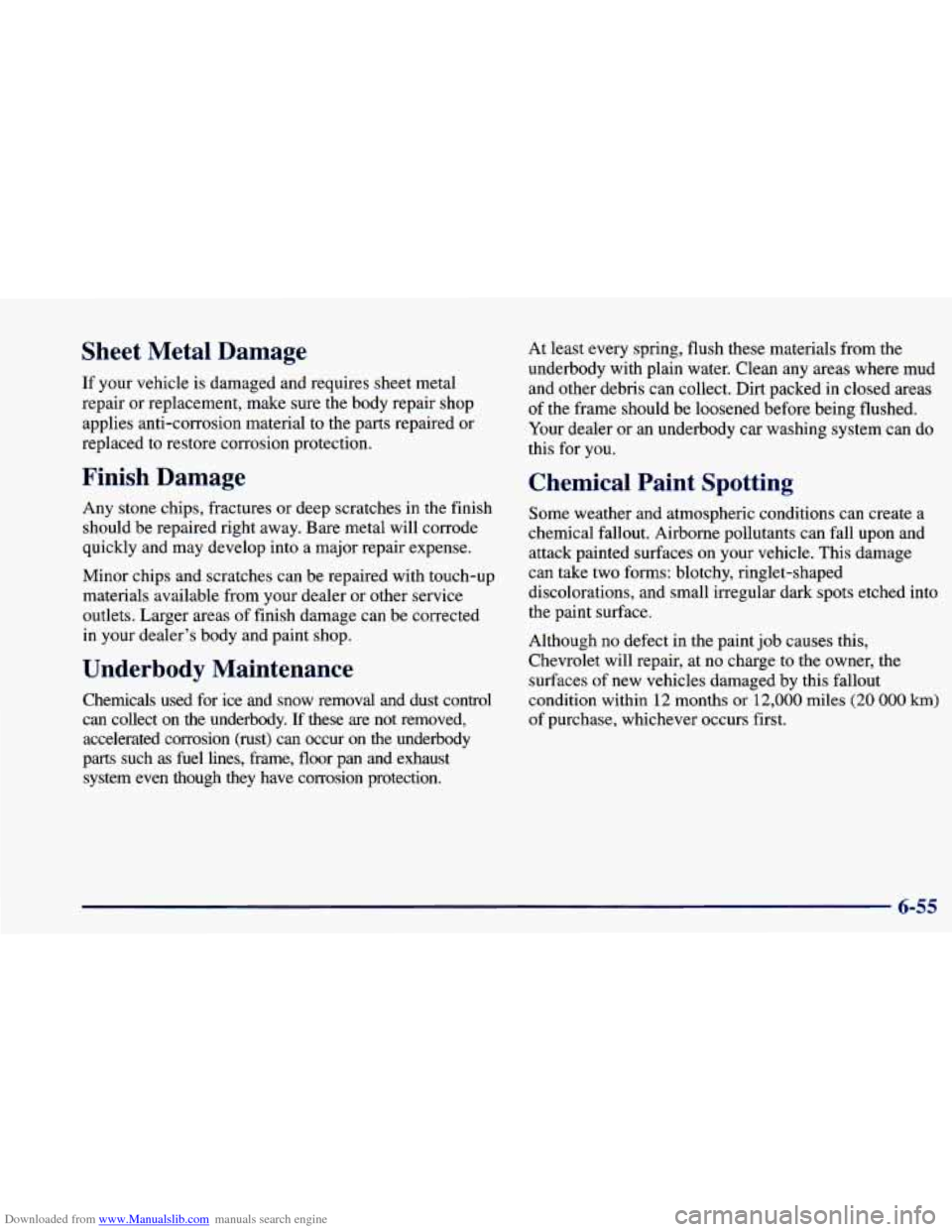 CHEVROLET CAVALIER 1998 3.G Owners Manual Downloaded from www.Manualslib.com manuals search engine Sheet Metal Damage
If your vehicle is damaged and requires sheet metal
repair or replacement, make sure the body repair shop
applies anti CHEVROLET CAVALIER 1998 3.G Owners Manual Downloaded from www.Manualslib.com manuals search engine Sheet Metal Damage
If your vehicle is damaged and requires sheet metal
repair or replacement, make sure the body repair shop
applies anti