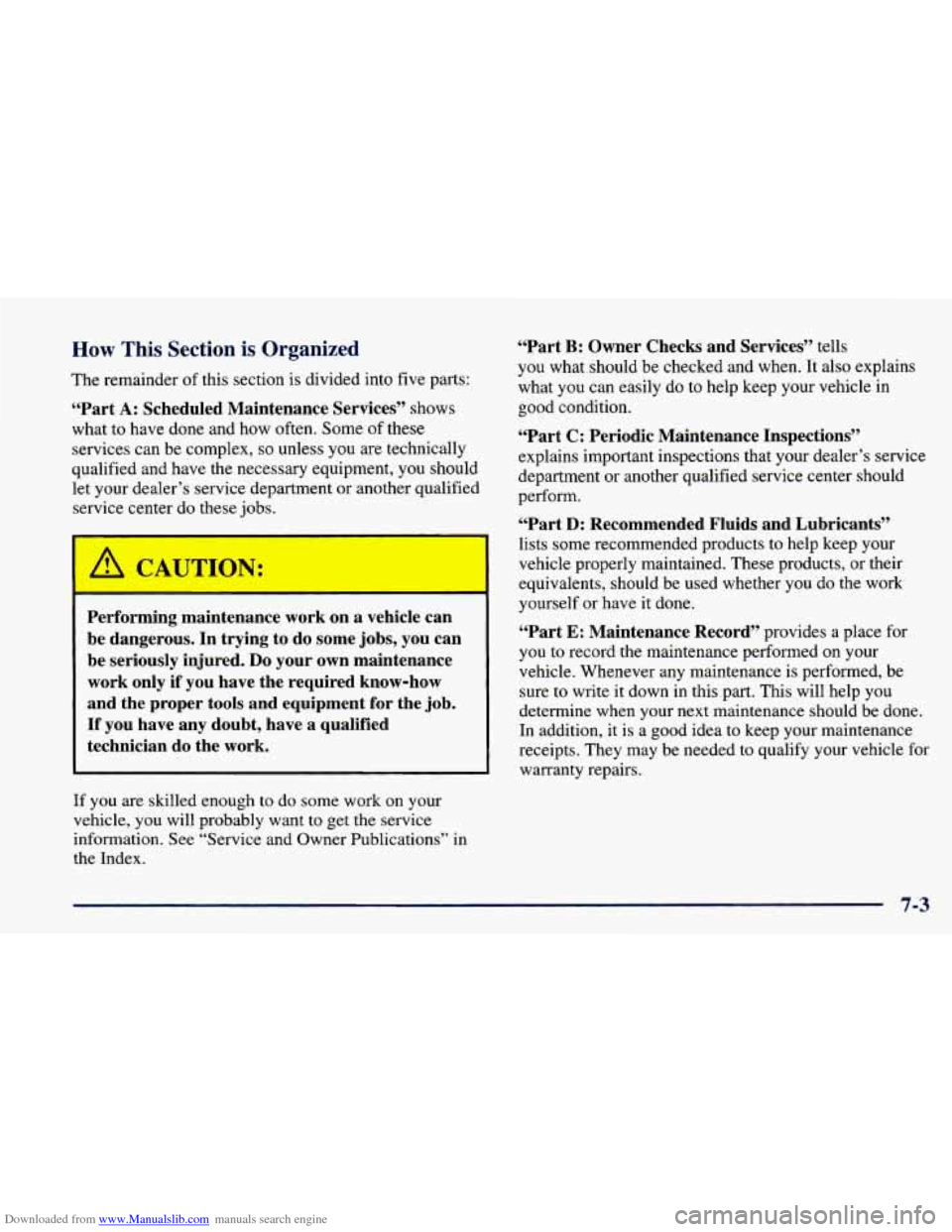 CHEVROLET CAVALIER 1998 3.G Owners Manual Downloaded from www.Manualslib.com manuals search engine How This Section is Organized
The remainder of this section is divided into five parts:
“Part A: Scheduled Maintenance Services’ CHEVROLET CAVALIER 1998 3.G Owners Manual Downloaded from www.Manualslib.com manuals search engine How This Section is Organized
The remainder of this section is divided into five parts:
“Part A: Scheduled Maintenance Services’