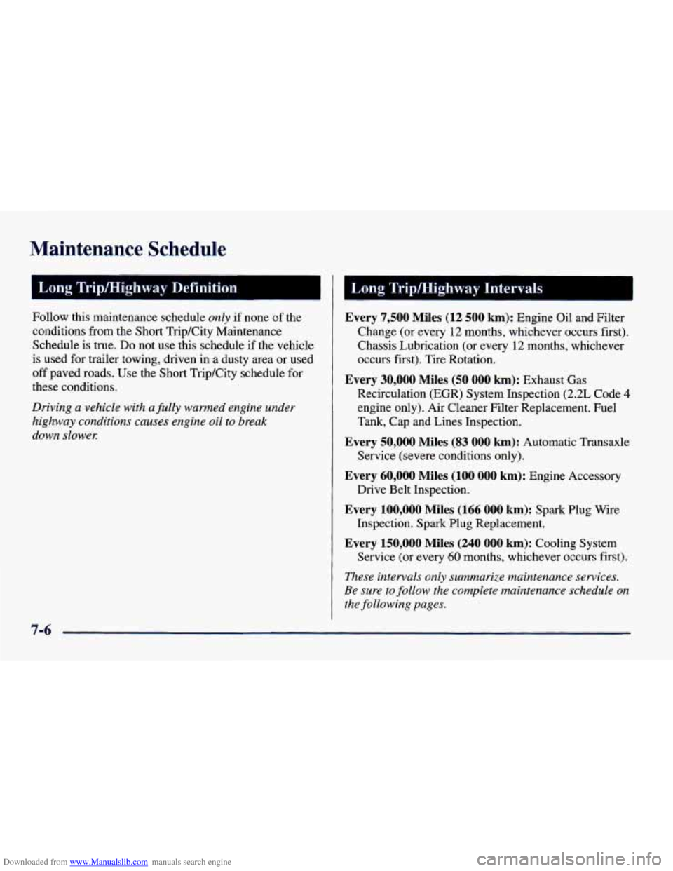 CHEVROLET CAVALIER 1998 3.G Owners Manual Downloaded from www.Manualslib.com manuals search engine Maintenance Schedule
1 Long Trip/Highway Definition
Follow this maintenance schedule only if none of the
conditions from the Shor CHEVROLET CAVALIER 1998 3.G Owners Manual Downloaded from www.Manualslib.com manuals search engine Maintenance Schedule
1 Long Trip/Highway Definition
Follow this maintenance schedule only if none of the
conditions from the Shor