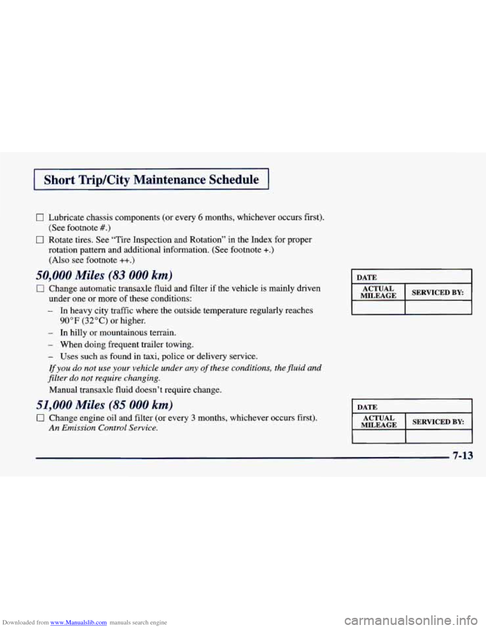 CHEVROLET CAVALIER 1998 3.G Owners Manual Downloaded from www.Manualslib.com manuals search engine miTrip/City Maintenance Schedule I
0 Lubricate chassis components (or every 6 months, whichever occurs first).
17 Rotate tires. See CHEVROLET CAVALIER 1998 3.G Owners Manual Downloaded from www.Manualslib.com manuals search engine miTrip/City Maintenance Schedule I
0 Lubricate chassis components (or every 6 months, whichever occurs first).
17 Rotate tires. See