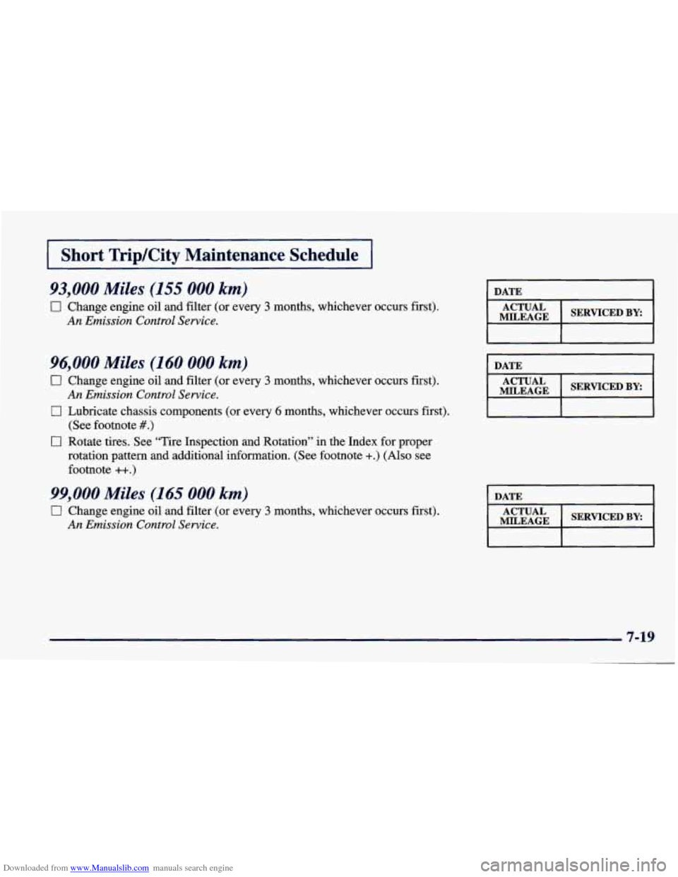 CHEVROLET CAVALIER 1998 3.G Owners Manual Downloaded from www.Manualslib.com manuals search engine I Short TripKity Maintenance Schedule I
93,000 Miles (155 000 km)
0 Change engine oil and filter (or every 3 months, whichever occur CHEVROLET CAVALIER 1998 3.G Owners Manual Downloaded from www.Manualslib.com manuals search engine I Short TripKity Maintenance Schedule I
93,000 Miles (155 000 km)
0 Change engine oil and filter (or every 3 months, whichever occur
