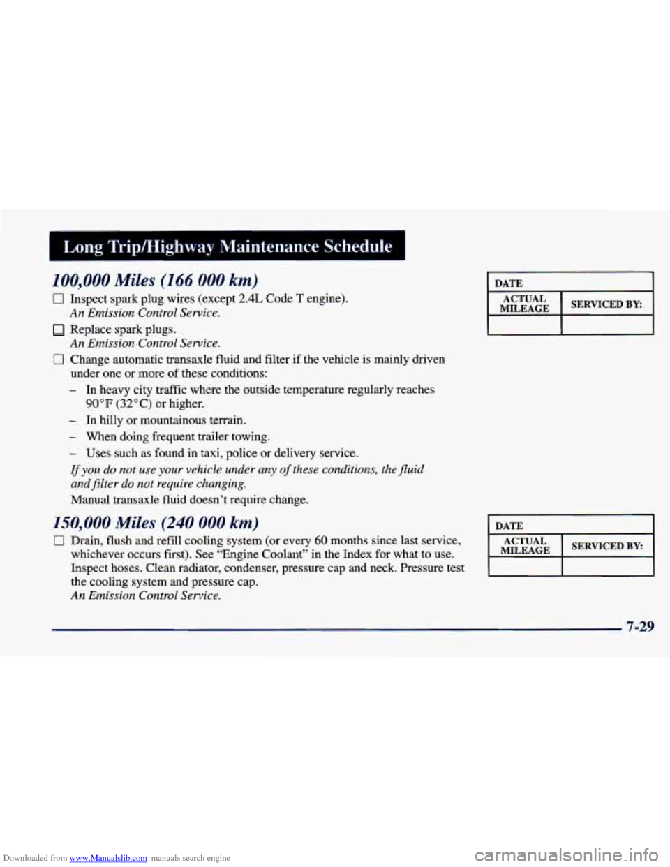 CHEVROLET CAVALIER 1998 3.G Owners Manual Downloaded from www.Manualslib.com manuals search engine Long Tripmighway Maintenance Schedule 1 I
100,000 Miles (166 000 km)
0
0
Inspect spark plug wires (except 2.4L Code T engine).
An Em CHEVROLET CAVALIER 1998 3.G Owners Manual Downloaded from www.Manualslib.com manuals search engine Long Tripmighway Maintenance Schedule 1 I
100,000 Miles (166 000 km)
0
0
Inspect spark plug wires (except 2.4L Code T engine).
An Em