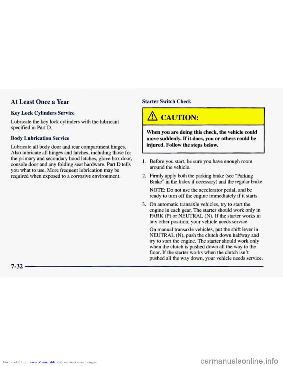 CHEVROLET CAVALIER 1998 3.G Owners Manual Downloaded from www.Manualslib.com manuals search engine At Least Once a Year Star1
Key Lock Cylinders Service
Lubricate the key lock cylinders with the lubricant specified in Part
D CHEVROLET CAVALIER 1998 3.G Owners Manual Downloaded from www.Manualslib.com manuals search engine At Least Once a Year Star1
Key Lock Cylinders Service
Lubricate the key lock cylinders with the lubricant specified in Part
D