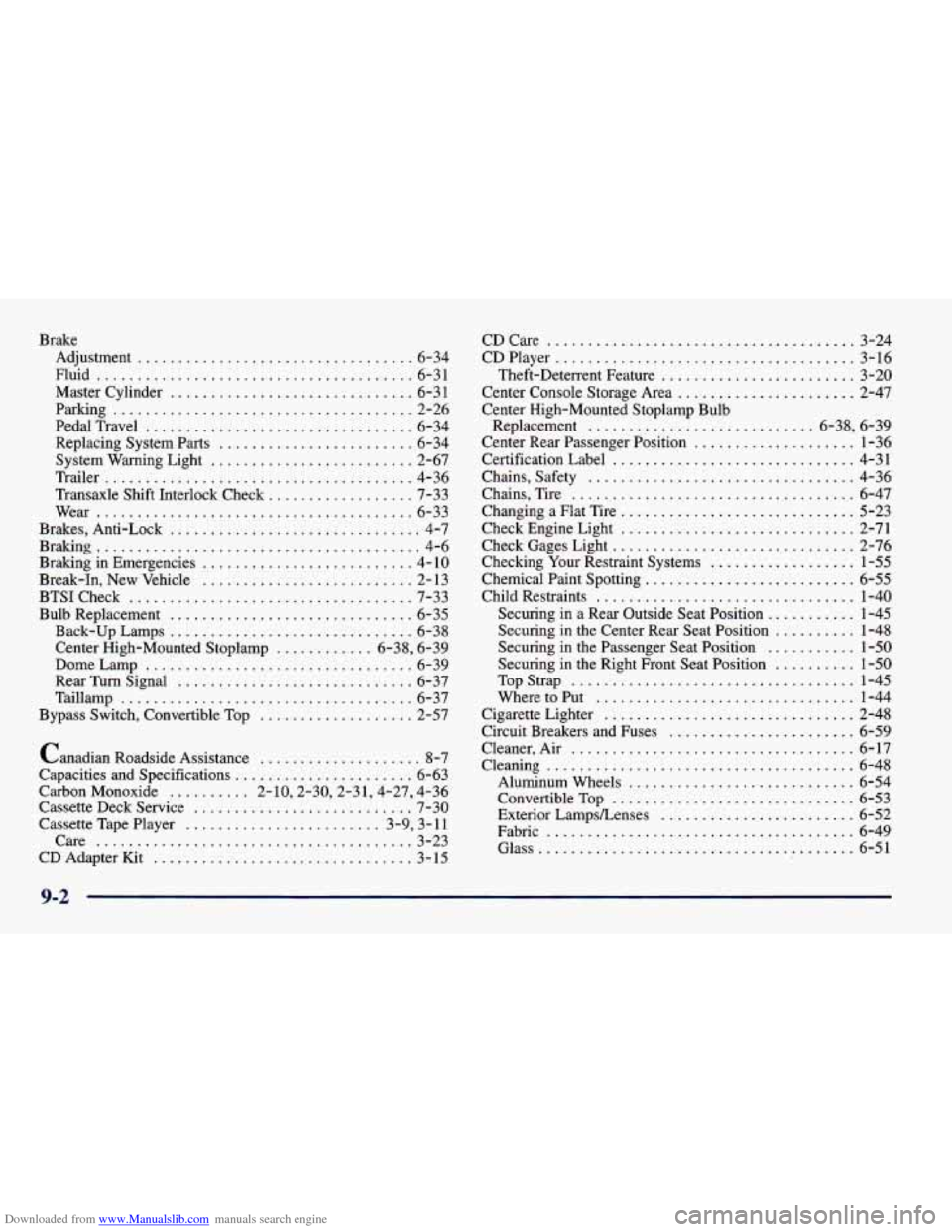 CHEVROLET CAVALIER 1998 3.G Owners Manual Downloaded from www.Manualslib.com manuals search engine Brake Adjustment
.................................. 6-34
Fluid
....................................... 6-31
Master Cylinder
.............. CHEVROLET CAVALIER 1998 3.G Owners Manual Downloaded from www.Manualslib.com manuals search engine Brake Adjustment
.................................. 6-34
Fluid
....................................... 6-31
Master Cylinder
..............