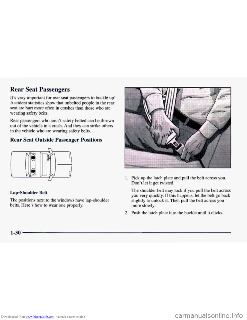 CHEVROLET CAVALIER 1998 3.G Service Manual Downloaded from www.Manualslib.com manuals search engine Rear Seat Passengers
It’s very important for rear seat passengers to buckle up!
Accident statistics show that unbelted people in the rea CHEVROLET CAVALIER 1998 3.G Service Manual Downloaded from www.Manualslib.com manuals search engine Rear Seat Passengers
It’s very important for rear seat passengers to buckle up!
Accident statistics show that unbelted people in the rea