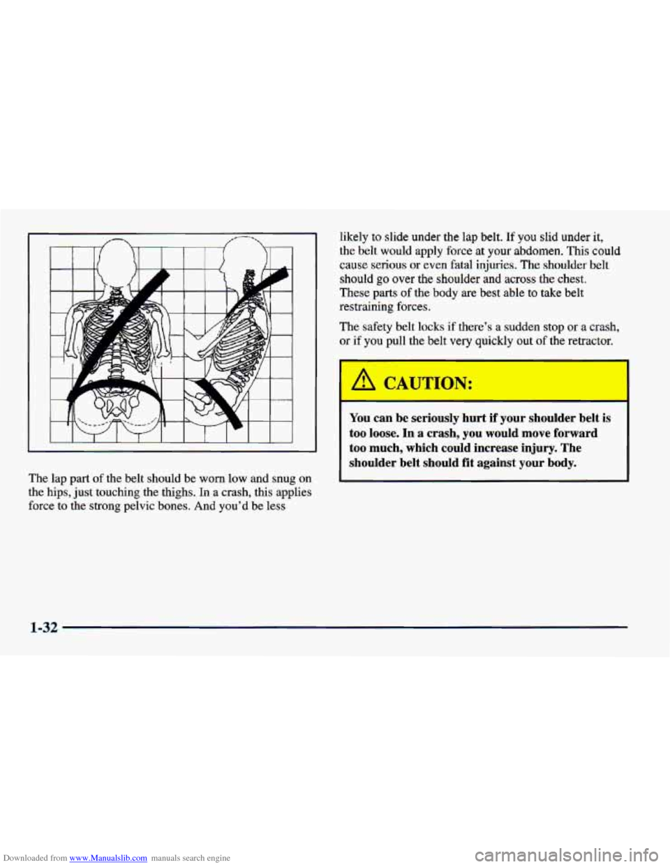 CHEVROLET CAVALIER 1998 3.G Service Manual Downloaded from www.Manualslib.com manuals search engine likely to slide under the lap belt. If you slid under it,
the belt would apply force at your abdomen. This could
cause
serious or CHEVROLET CAVALIER 1998 3.G Service Manual Downloaded from www.Manualslib.com manuals search engine likely to slide under the lap belt. If you slid under it,
the belt would apply force at your abdomen. This could
cause
serious or