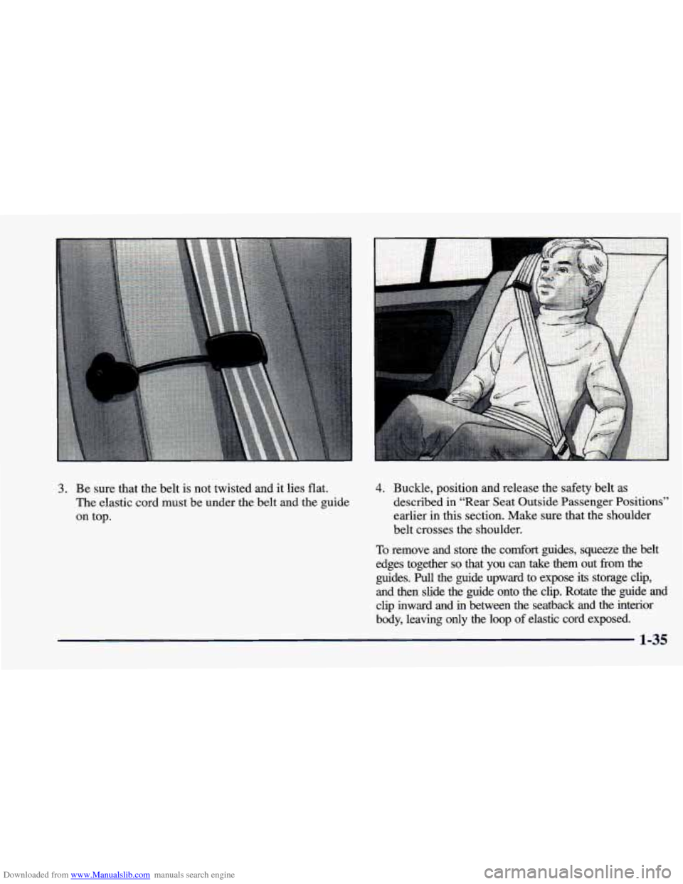 CHEVROLET CAVALIER 1998 3.G Workshop Manual Downloaded from www.Manualslib.com manuals search engine 3. Be sure that the belt is not twisted and it lies flat.
The elastic cord must be under the belt and the guide
on top. 4. CHEVROLET CAVALIER 1998 3.G Workshop Manual Downloaded from www.Manualslib.com manuals search engine 3. Be sure that the belt is not twisted and it lies flat.
The elastic cord must be under the belt and the guide
on top. 4.