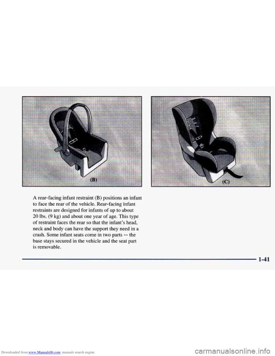 CHEVROLET CAVALIER 1998 3.G Workshop Manual Downloaded from www.Manualslib.com manuals search engine A rear-facing infant restraint (B) positions an infant
to face the rear
of the vehicle. Rear-facing infant
restraints are designed CHEVROLET CAVALIER 1998 3.G Workshop Manual Downloaded from www.Manualslib.com manuals search engine A rear-facing infant restraint (B) positions an infant
to face the rear
of the vehicle. Rear-facing infant
restraints are designed