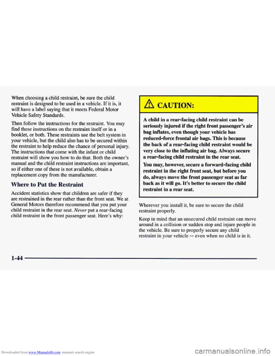 CHEVROLET CAVALIER 1998 3.G Repair Manual Downloaded from www.Manualslib.com manuals search engine When choosing a child restraint, be sure the child
restraint is designed to be used in a vehicle.
If it is, it
will
have a label sayin CHEVROLET CAVALIER 1998 3.G Repair Manual Downloaded from www.Manualslib.com manuals search engine When choosing a child restraint, be sure the child
restraint is designed to be used in a vehicle.
If it is, it
will
have a label sayin
