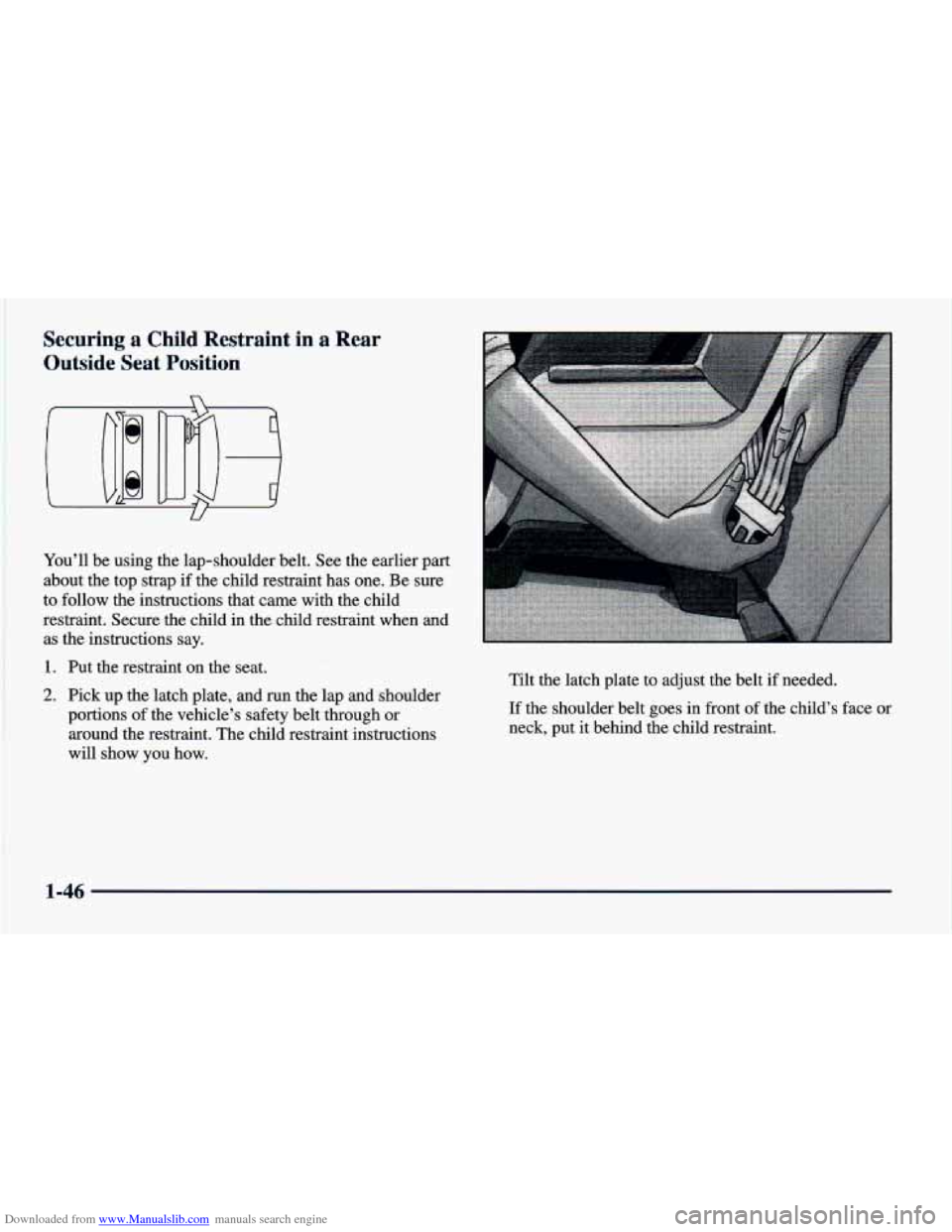 CHEVROLET CAVALIER 1998 3.G Repair Manual Downloaded from www.Manualslib.com manuals search engine Securing a Child Restraint in a Rear
Outside Seat Position
U
Youll be using the lap-shoulder belt. See the earlier part
about CHEVROLET CAVALIER 1998 3.G Repair Manual Downloaded from www.Manualslib.com manuals search engine Securing a Child Restraint in a Rear
Outside Seat Position
U
Youll be using the lap-shoulder belt. See the earlier part
about