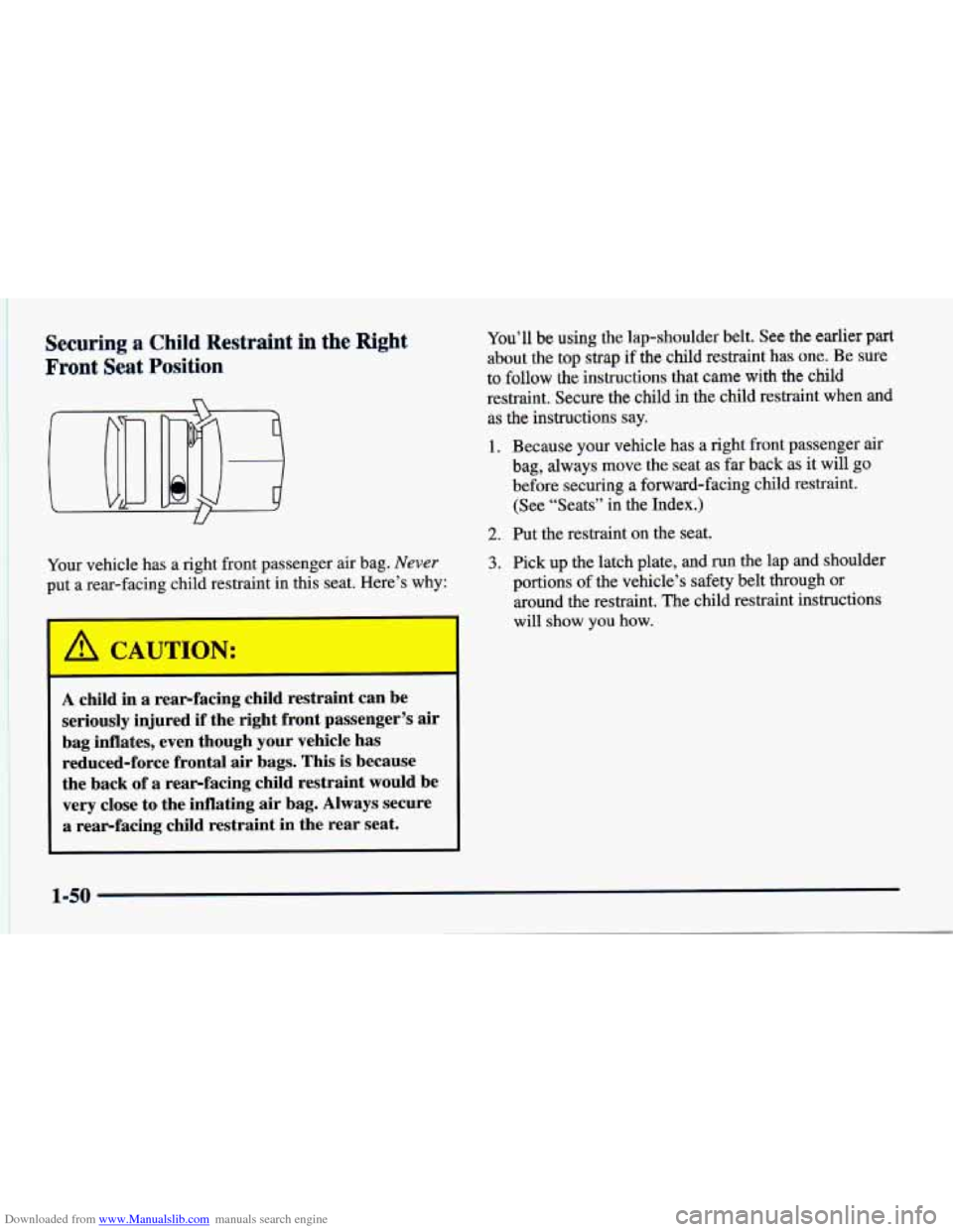 CHEVROLET CAVALIER 1998 3.G Repair Manual Downloaded from www.Manualslib.com manuals search engine Securing a Child Restraint in the Right
Front Seat Position
Your vehicle has a right front passenger air bag. Never
put a rear-facin CHEVROLET CAVALIER 1998 3.G Repair Manual Downloaded from www.Manualslib.com manuals search engine Securing a Child Restraint in the Right
Front Seat Position
Your vehicle has a right front passenger air bag. Never
put a rear-facin