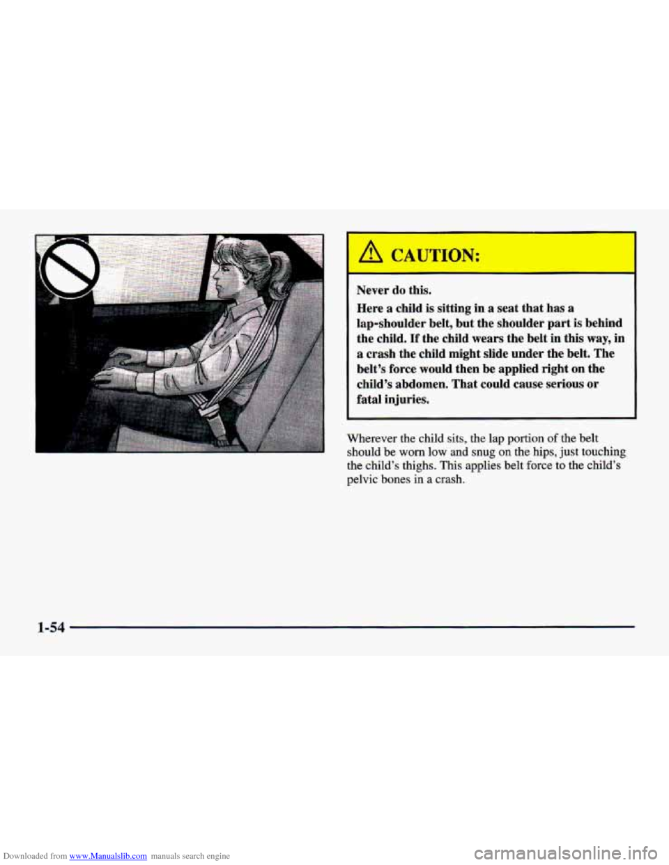 CHEVROLET CAVALIER 1998 3.G Manual PDF Downloaded from www.Manualslib.com manuals search engine Never do this. Here a child is sitting in
a seat that has a
lap-shoulder belt, but the shoulder part is behind
the child. If the CHEVROLET CAVALIER 1998 3.G Manual PDF Downloaded from www.Manualslib.com manuals search engine Never do this. Here a child is sitting in
a seat that has a
lap-shoulder belt, but the shoulder part is behind
the child. If the