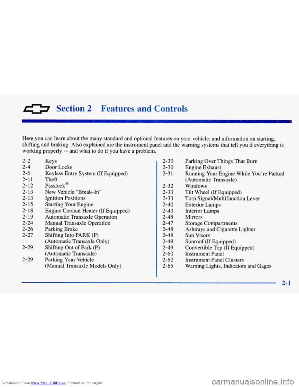 CHEVROLET CAVALIER 1998 3.G Manual PDF Downloaded from www.Manualslib.com manuals search engine 0 Section 2 Features and Controls
Here you can learn about the many standard and optional featur\
es on your vehicle, and inf CHEVROLET CAVALIER 1998 3.G Manual PDF Downloaded from www.Manualslib.com manuals search engine 0 Section 2 Features and Controls
Here you can learn about the many standard and optional featur\
es on your vehicle, and inf