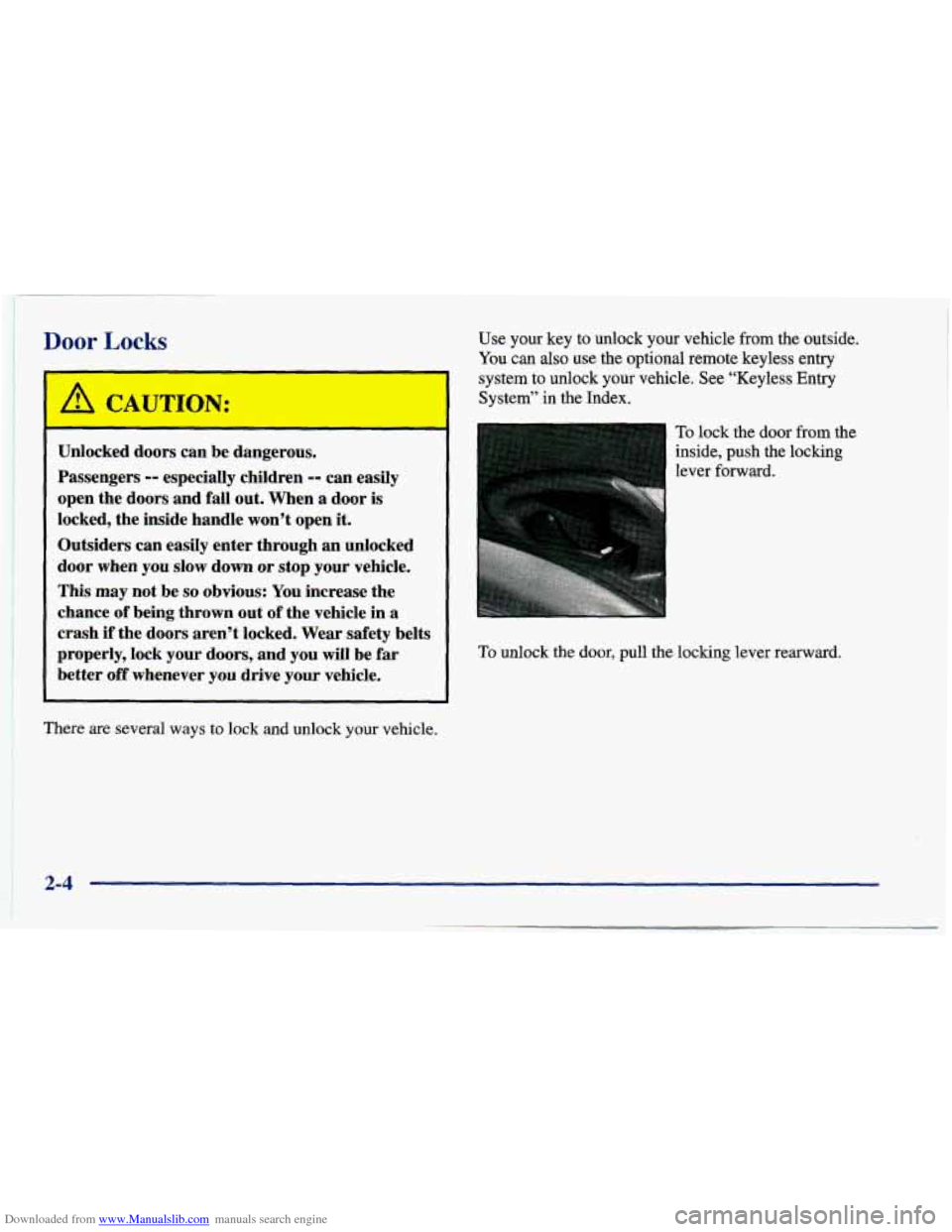 CHEVROLET CAVALIER 1998 3.G Manual PDF Downloaded from www.Manualslib.com manuals search engine Door Locks
I /! CAUTION:
I --
I Unlocked doors can be aangerous.
Passengers
-- especially children -- can easily
open the doors CHEVROLET CAVALIER 1998 3.G Manual PDF Downloaded from www.Manualslib.com manuals search engine Door Locks
I /! CAUTION:
I --
I Unlocked doors can be aangerous.
Passengers
-- especially children -- can easily
open the doors