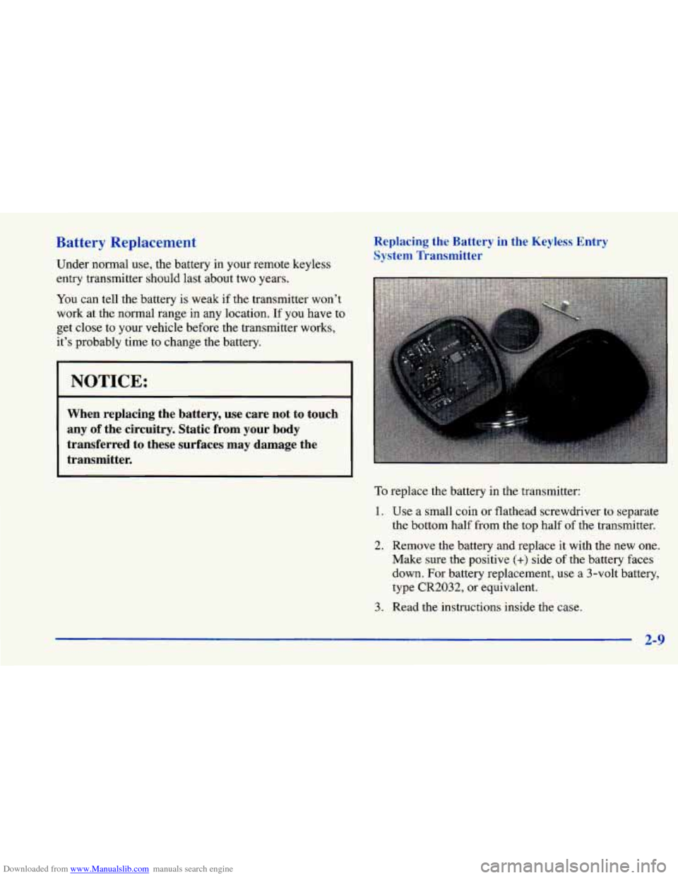 CHEVROLET CAVALIER 1998 3.G Manual Online Downloaded from www.Manualslib.com manuals search engine Battery Replacement
Under normal use, the battery in your remote keyless
Replacing the Battery in the Keyless Entry
System Transmitt CHEVROLET CAVALIER 1998 3.G Manual Online Downloaded from www.Manualslib.com manuals search engine Battery Replacement
Under normal use, the battery in your remote keyless
Replacing the Battery in the Keyless Entry
System Transmitt