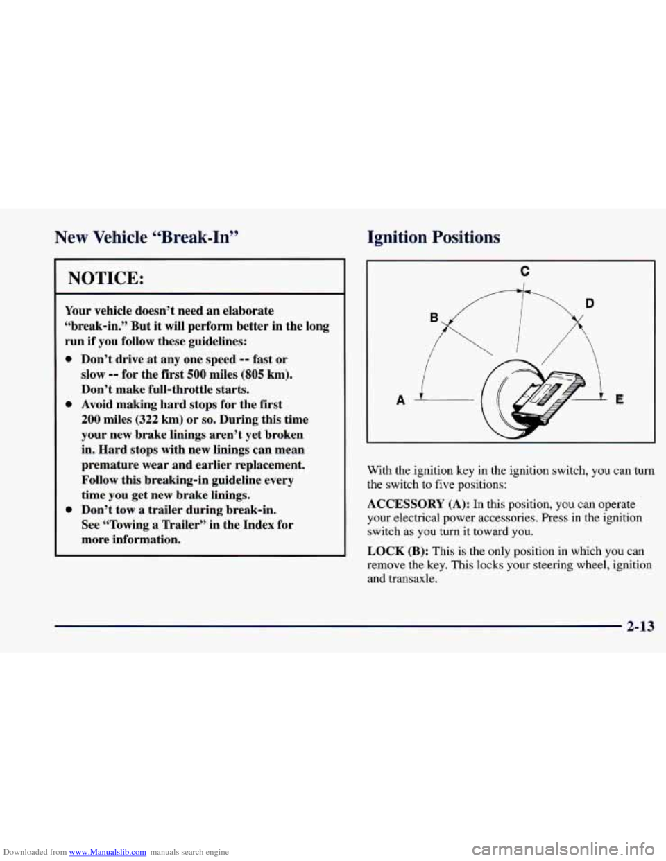 CHEVROLET CAVALIER 1998 3.G Manual Online Downloaded from www.Manualslib.com manuals search engine New Vehicle “Break-In” Ignition
Positions
NOTICE:
Your vehicle doesn’t need an elaborate
“break-in.” But
it will perform CHEVROLET CAVALIER 1998 3.G Manual Online Downloaded from www.Manualslib.com manuals search engine New Vehicle “Break-In” Ignition
Positions
NOTICE:
Your vehicle doesn’t need an elaborate
“break-in.” But
it will perform