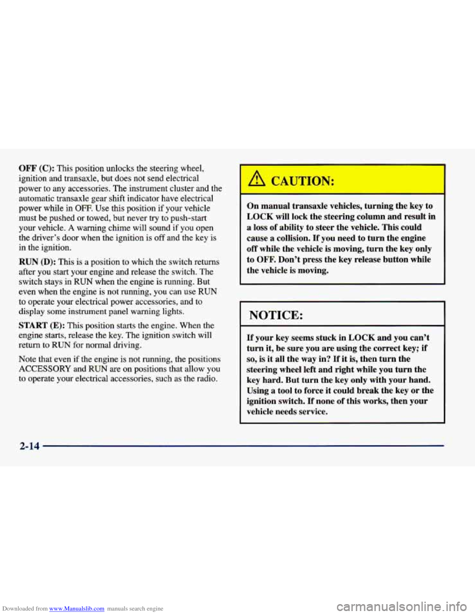 CHEVROLET CAVALIER 1998 3.G Manual Online Downloaded from www.Manualslib.com manuals search engine OFF (C): This position unlocks the steering wheel,
ignition and transaxle, but does not send electrical
power to any accessori CHEVROLET CAVALIER 1998 3.G Manual Online Downloaded from www.Manualslib.com manuals search engine OFF (C): This position unlocks the steering wheel,
ignition and transaxle, but does not send electrical
power to any accessori