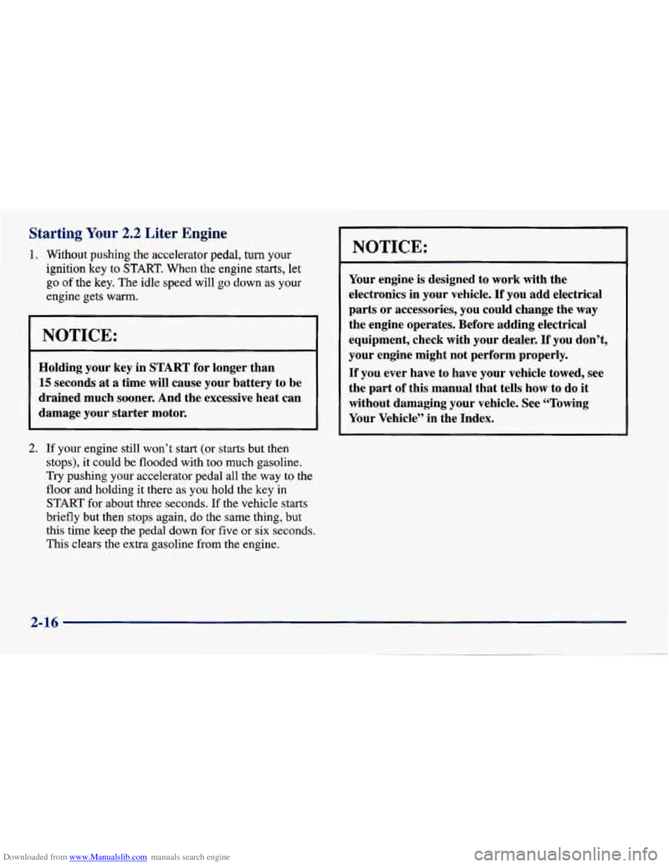 CHEVROLET CAVALIER 1998 3.G Owners Manual Downloaded from www.Manualslib.com manuals search engine Starting Your 2.2 Liter Engine
1. Without pushing the accelerator pedal, turn your
ignition key to START. When the engine starts, let
go of CHEVROLET CAVALIER 1998 3.G Owners Manual Downloaded from www.Manualslib.com manuals search engine Starting Your 2.2 Liter Engine
1. Without pushing the accelerator pedal, turn your
ignition key to START. When the engine starts, let
go of