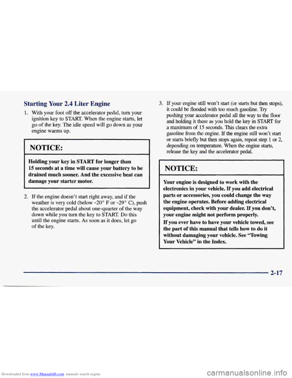 CHEVROLET CAVALIER 1998 3.G Owners Manual Downloaded from www.Manualslib.com manuals search engine Starting Your 2.4 Liter Engine
1. With your foot off the accelerator pedal, turn your
ignition key to
START. When the engine starts, CHEVROLET CAVALIER 1998 3.G Owners Manual Downloaded from www.Manualslib.com manuals search engine Starting Your 2.4 Liter Engine
1. With your foot off the accelerator pedal, turn your
ignition key to
START. When the engine starts,
