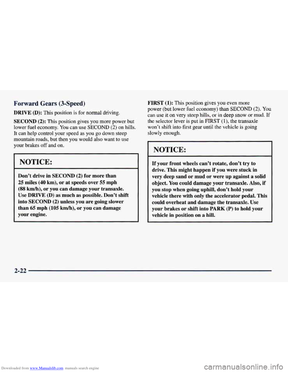 CHEVROLET CAVALIER 1998 3.G Owners Manual Downloaded from www.Manualslib.com manuals search engine Forward Gears (3-Speed)
DRIVE (D): This position is for normal driving.
SECOND (2): This position gives you more power but
lower fue CHEVROLET CAVALIER 1998 3.G Owners Manual Downloaded from www.Manualslib.com manuals search engine Forward Gears (3-Speed)
DRIVE (D): This position is for normal driving.
SECOND (2): This position gives you more power but
lower fue