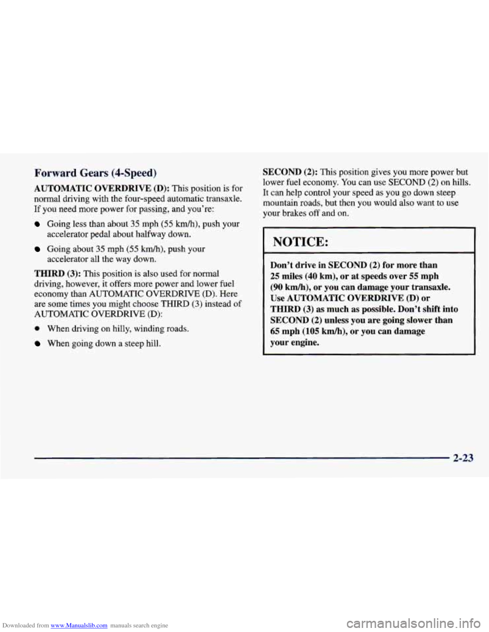 CHEVROLET CAVALIER 1998 3.G Owners Manual Downloaded from www.Manualslib.com manuals search engine Forward Gears ($-Speed)
AUTOMATIC OVERDRIVE (D): This position is for
normal driving with the four-speed automatic transaxle.
If CHEVROLET CAVALIER 1998 3.G Owners Manual Downloaded from www.Manualslib.com manuals search engine Forward Gears ($-Speed)
AUTOMATIC OVERDRIVE (D): This position is for
normal driving with the four-speed automatic transaxle.
If