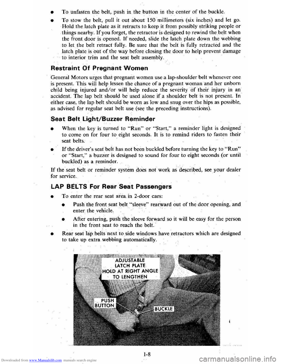 CHEVROLET CITATION 1980 1.G User Guide Downloaded from www.Manualslib.com manuals search engine • To unfasten the belt,. push in the button in the center of the buckle.
• To stow the belt, pull it out about 150 millimeters (si CHEVROLET CITATION 1980 1.G User Guide Downloaded from www.Manualslib.com manuals search engine • To unfasten the belt,. push in the button in the center of the buckle.
• To stow the belt, pull it out about 150 millimeters (si