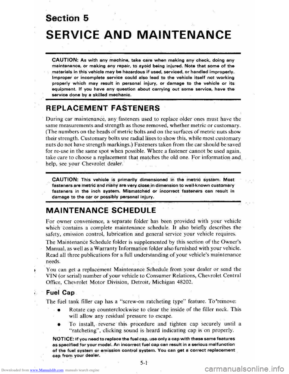CHEVROLET CITATION 1980 1.G Repair Manual Downloaded from www.Manualslib.com manuals search engine Section 5
SERVICE AND MAINTENANCE
CAUTION: As with any machine, take care when making any check, doing any maintenance. or making any repair. CHEVROLET CITATION 1980 1.G Repair Manual Downloaded from www.Manualslib.com manuals search engine Section 5
SERVICE AND MAINTENANCE
CAUTION: As with any machine, take care when making any check, doing any maintenance. or making any repair.