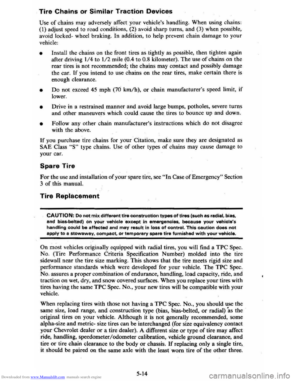 CHEVROLET CITATION 1980 1.G Manual PDF Downloaded from www.Manualslib.com manuals search engine Tire Chains or Similar Traction Devices
Use of chains may adversely affect your vehicles handling. When using chains : (I) adjust speed t CHEVROLET CITATION 1980 1.G Manual PDF Downloaded from www.Manualslib.com manuals search engine Tire Chains or Similar Traction Devices
Use of chains may adversely affect your vehicles handling. When using chains : (I) adjust speed t