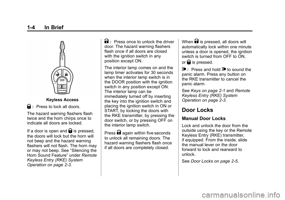 CHEVROLET CITY EXPRESS CARGO VAN 2016 1.G Owners Manual Black plate (4,1)Chevrolet City Express Owner Manual (GMNA-Localizing-U.S./Canada-
7707496) - 2015 - CRC - 11/26/14
1-4 In Brief
Keyless Access
Q:Press to lock all doors.
The hazard warning flashers f