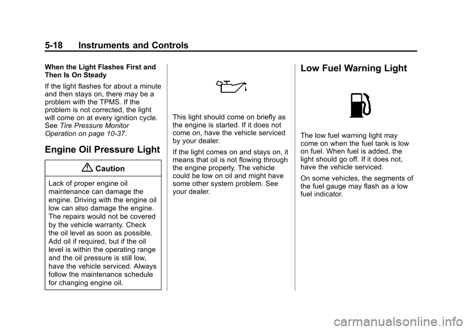 CHEVROLET CITY EXPRESS CARGO VAN 2016 1.G Owners Manual Black plate (18,1)Chevrolet City Express Owner Manual (GMNA-Localizing-U.S./Canada-
7707496) - 2015 - CRC - 11/26/14
5-18 Instruments and Controls
When the Light Flashes First and
Then Is On Steady
If