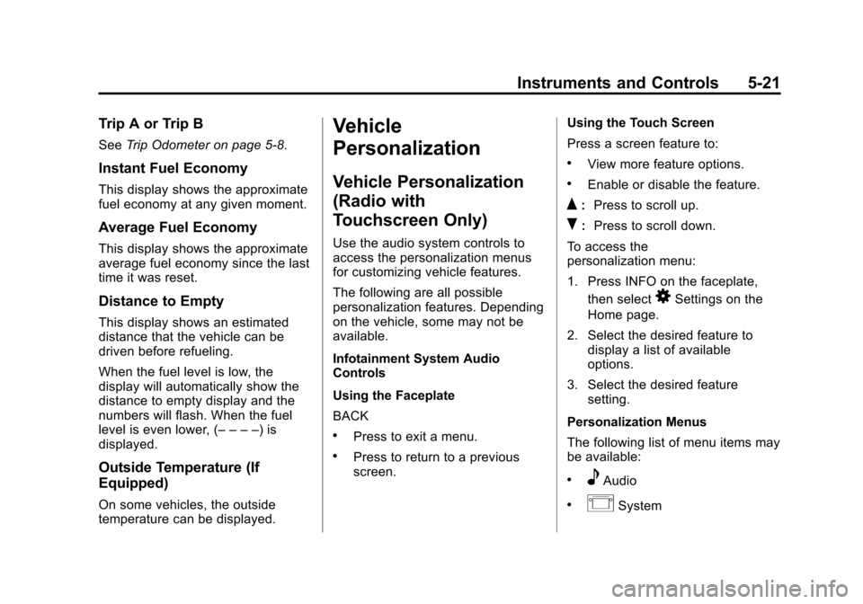 CHEVROLET CITY EXPRESS CARGO VAN 2016 1.G Owners Manual Black plate (21,1)Chevrolet City Express Owner Manual (GMNA-Localizing-U.S./Canada-
7707496) - 2015 - CRC - 11/26/14
Instruments and Controls 5-21
Trip A or Trip B
SeeTrip Odometer on page 5-8.
Instan CHEVROLET CITY EXPRESS CARGO VAN 2016 1.G Owners Manual Black plate (21,1)Chevrolet City Express Owner Manual (GMNA-Localizing-U.S./Canada-
7707496) - 2015 - CRC - 11/26/14
Instruments and Controls 5-21
Trip A or Trip B
SeeTrip Odometer on page 5-8.
Instan