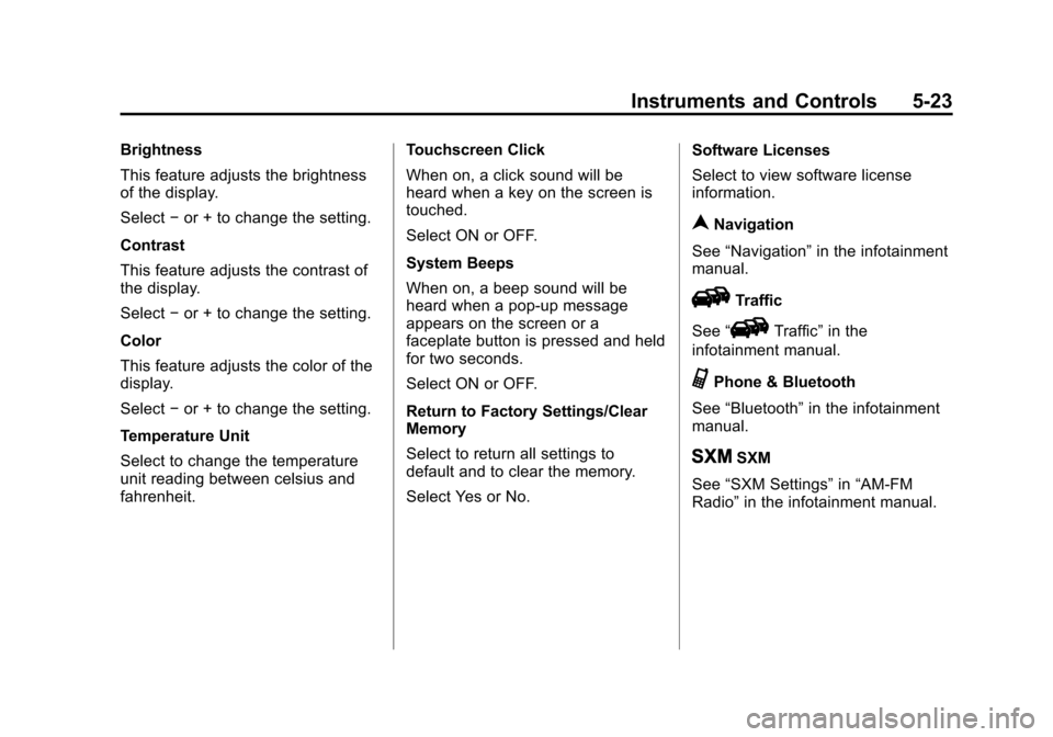 CHEVROLET CITY EXPRESS CARGO VAN 2016 1.G Owners Manual Black plate (23,1)Chevrolet City Express Owner Manual (GMNA-Localizing-U.S./Canada-
7707496) - 2015 - CRC - 11/26/14
Instruments and Controls 5-23
Brightness
This feature adjusts the brightness
of the CHEVROLET CITY EXPRESS CARGO VAN 2016 1.G Owners Manual Black plate (23,1)Chevrolet City Express Owner Manual (GMNA-Localizing-U.S./Canada-
7707496) - 2015 - CRC - 11/26/14
Instruments and Controls 5-23
Brightness
This feature adjusts the brightness
of the