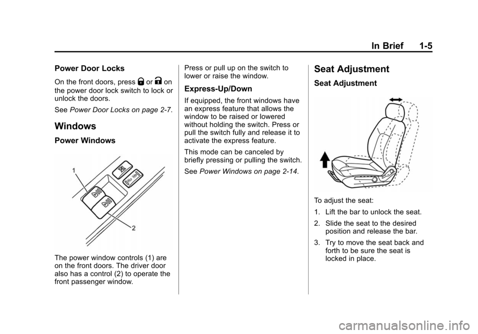 CHEVROLET CITY EXPRESS CARGO VAN 2016 1.G User Guide Black plate (5,1)Chevrolet City Express Owner Manual (GMNA-Localizing-U.S./Canada-
7707496) - 2015 - CRC - 11/26/14
In Brief 1-5
Power Door Locks
On the front doors, pressQorKon
the power door lock sw