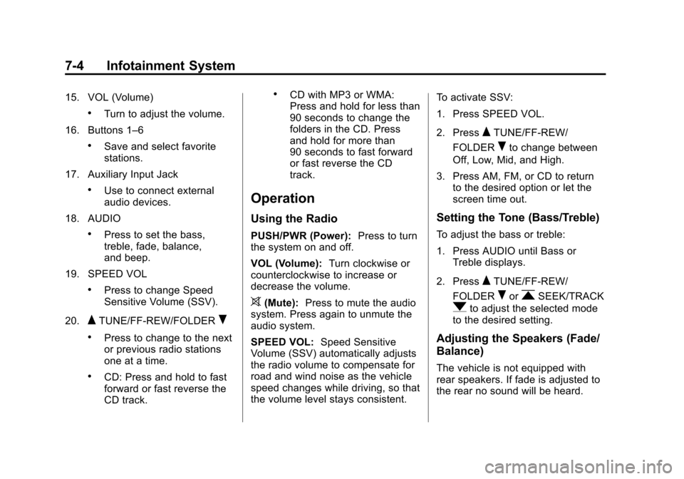 CHEVROLET CITY EXPRESS CARGO VAN 2016 1.G Owners Manual Black plate (4,1)Chevrolet City Express Owner Manual (GMNA-Localizing-U.S./Canada-
7707496) - 2015 - CRC - 11/26/14
7-4 Infotainment System
15. VOL (Volume)
.Turn to adjust the volume.
16. Buttons 1�