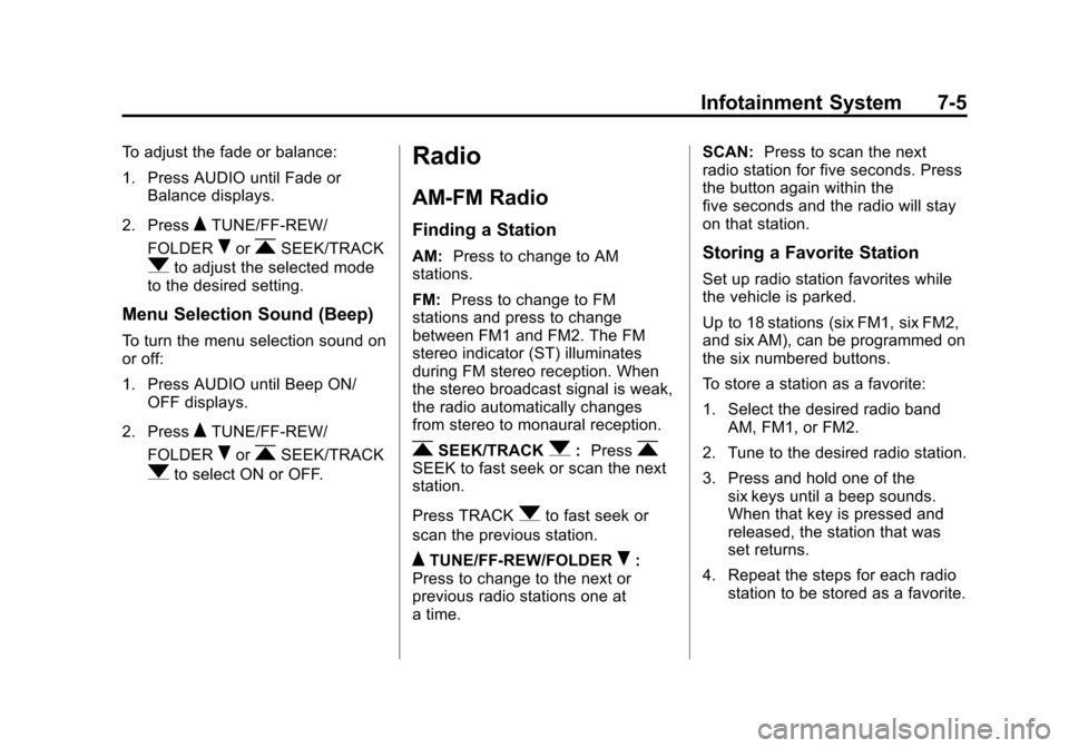 CHEVROLET CITY EXPRESS CARGO VAN 2016 1.G Owners Manual Black plate (5,1)Chevrolet City Express Owner Manual (GMNA-Localizing-U.S./Canada-
7707496) - 2015 - CRC - 11/26/14
Infotainment System 7-5
To adjust the fade or balance:
1. Press AUDIO until Fade orB