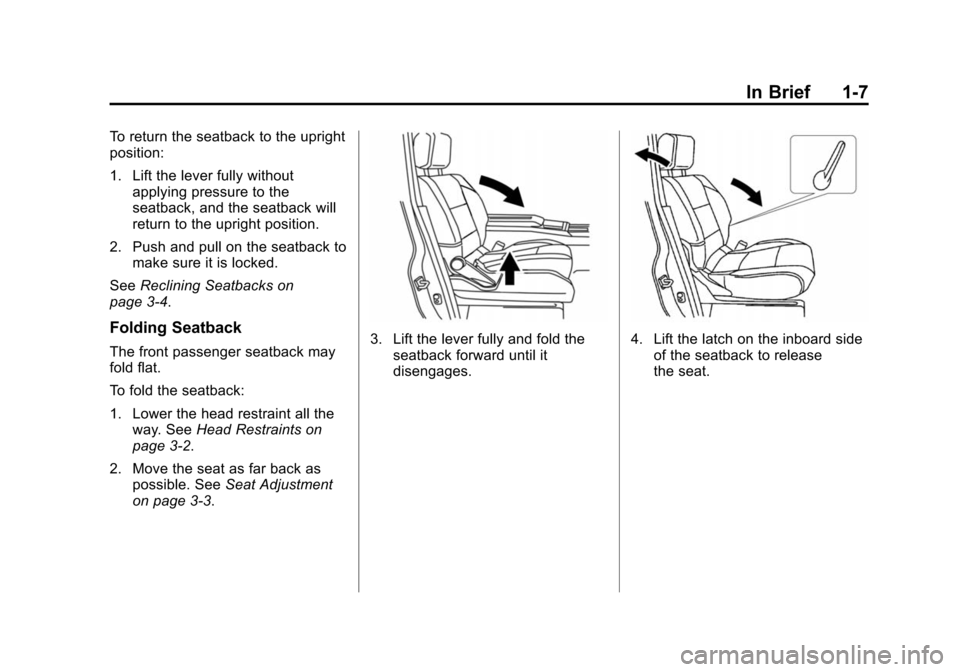 CHEVROLET CITY EXPRESS CARGO VAN 2016 1.G User Guide Black plate (7,1)Chevrolet City Express Owner Manual (GMNA-Localizing-U.S./Canada-
7707496) - 2015 - CRC - 11/26/14
In Brief 1-7
To return the seatback to the upright
position:
1. Lift the lever fully